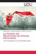 La Gestión del Movimiento de Artistas Aficionados: Una Necesidad en la Universidad Actual (in Spanish)