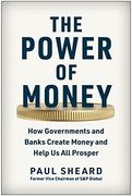 The Power of Money: How Governments and Banks Create Money and Help us all Prosper (en Inglés)