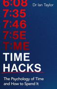 Time Hacks. The psychology of time and how to spend it (en Inglés)
