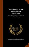 Supplement to the Astor Library Catalogue: With an Alphabetical Index of Subjects in All the Volumes (en Inglés)