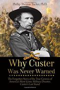 Why Custer was Never Warned: The Forgotten Story of the True Genesis of America's Most Iconic Military Disaster, Custer's Last Stand (en Inglés)