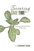savoring sage time: the journey from no one to wise one (en Inglés)