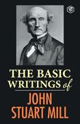 The Basic Writings of John Stuart Mill: On Liberty, The Subjection of Women and Utilitarianism & Socialism (en Inglés)