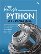 Learn Enough Python to be Dangerous: Software Development, Flask web Apps, and Beginning Data Science With Python (en Inglés)
