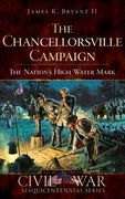 The Chancellorsville Campaign: The Nation's High Water Mark (en Inglés)