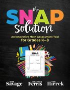 The Snap Solution: An Innovative Math Assessment Tool for Grades K-8 (a Step-By-Step Framework for Implementing the Snap) (en Inglés)
