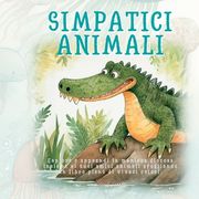 Simpatici Animali: Esplora e apprendi in maniera giocosa insieme ai tuoi amici animali sfogliando un libro pieno di vivaci colori (en Italiano)