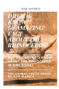 Did You Know? 50 Amazing Fact about the Rhinoceros!: rhinoceros interesting facts. (en Inglés)