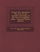 Praxeis Ton Apostolon: The Acts of the Apostles According to the Text of Augustus Hahn