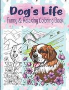 Dog's Life Funny And Relaxing Coloring Book: Relaxing And Easy To Color Dog Coloring Book For Kids, Teens, Adults, Seniors (en Inglés)