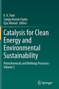 Catalysis for Clean Energy and Environmental Sustainability: Petrochemicals and Refining Processes - Volume 2 (en Inglés)