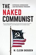 The Naked Communist: Exposing Communism and Restoring Freedom