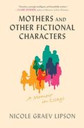 Mothers and Other Fictional Characters: A Memoir in Essays (en Inglés)