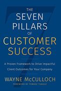 The Seven Pillars of Customer Success: A Proven Framework to Drive Impactful Client Outcomes for Your Company (en Inglés)