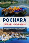 Pokhara Guida Di Viaggio 2024: Alla Scoperta Della Città Dei Laghi: Un Viaggio Attraverso L'anima Della Vibrante Cultura Del Nepal, Paesaggi Incantev (en Italiano)