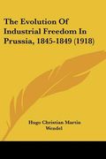 the evolution of industrial freedom in prussia, 1845-1849 (1918) (en Inglés)