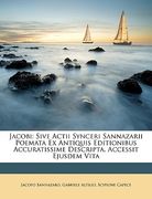 Jacobi: Sive Actii Synceri Sannazarii Poemata Ex Antiquis Editionibus Accuratissime Descripta. Accessit Ejusdem Vita (en Latin)