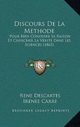 Discours De La Methode: Pour Bien Conduire Sa Raison Et Chercher La Verite Dans Les Sciences (1863) (in French)