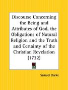 discourse concerning the being and attributes of god, the obligations of natural religion and the truth and certainty of the christian revelation (en Inglés)