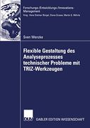 Flexible Gestaltung des Analyseprozesses Technischer Probleme mit Triz-Werkzeugen: Theoretische Fundierung, Anwendung in der Industriellen Praxis,. (in German)
