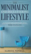 The Minimalist and Decluttering Lifestyle: Use Minimalism to Declutter Your Home, Mindset, Digital Presence, and Families Life Today for Living a More. Minimalistic Lifestyle With Less Worry! (en Inglés)