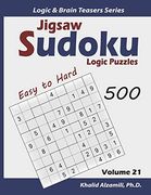Jigsaw Sudoku Logic Puzzles: 500 Easy to Hard: Keep Your Brain Young (Logic & Brain Teasers Series) (en Inglés)
