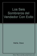 Los seis sombreros del vendedor con exito: un enfoque dinamico para obtener los mejores resultados...