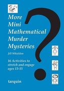 More Mini Mathematical Murder Mysteries: Sixteen Activities to Stretch and Engage Ages 13-15 (Mini Math Murders) 