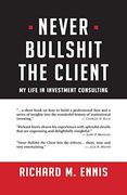 Never Bullshit the Client: My Life in Investment Consulting (en Inglés)