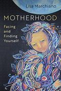 Motherhood: Facing and Finding Yourself 