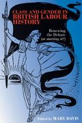 Class and Gender in British Labour History: Renewing the Debate (or Starting It? ) 