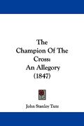the champion of the cross: an allegory (1847) (en Inglés)