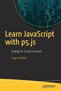 Learn Javascript With P5. Js: Coding for Visual Learners (en Inglés)