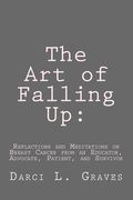 The Art of Falling Up: Reflections and Meditations on Breast Cancer from an Educator, Advocate, and Patient (en Inglés)