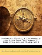 munimenta gildhallae londoniensis: liber albus, liber custumarum, et liber horn, volume 2, part 1 (en Inglés)