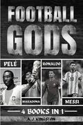 Football Gods: Pelé, Maradona, Ronaldo & Messi (en Inglés)