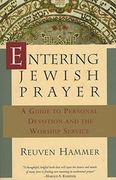 Entering Jewish Prayer: A Guide to Personal Devotion and the Worship Service 