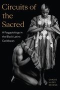 Circuits of the Sacred: A Faggotology in the Black Latinx Caribbean (Writing Matters! ) (en Inglés)