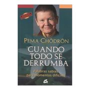 Cuando Todo se Derrumba - Pema Chodron - Gaia