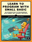 Learn to Program With Small Basic: An Introduction to Programming With Games, Art, Science, and Math (en Inglés)