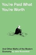 You’Re Paid What You’Re Worth: And Other Myths of the Modern Economy (en Inglés)