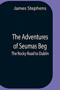 The Adventures of Seumas Beg; The Rocky Road to Dublin (en Inglés)