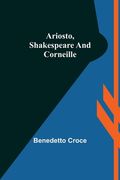 Ariosto, Shakespeare and Corneille (en Inglés)