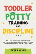 Toddler Potty Training & Discipline (2 in 1): The 7 Day Dirty Diaper Freedom Guide. The Stress Free Parenting Strategies To Raise The Happiest Toddler (en Inglés)