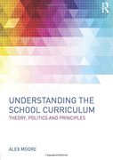 Understanding the School Curriculum: Theory, Politics and Principles (en Inglés)