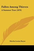 fallen among thieves: a summer tour (1879) (en Inglés)