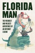 Florida Man: The Weirdest and Wildest Adventures of an Internet Legend (en Inglés)