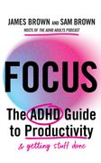 Focus. The ADHD guide to productivity