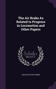 The Air Brake As Related to Progress in Locomotion and Other Papers
