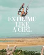 Extreme Like a Girl: Women in Adventure Sports (en Inglés)